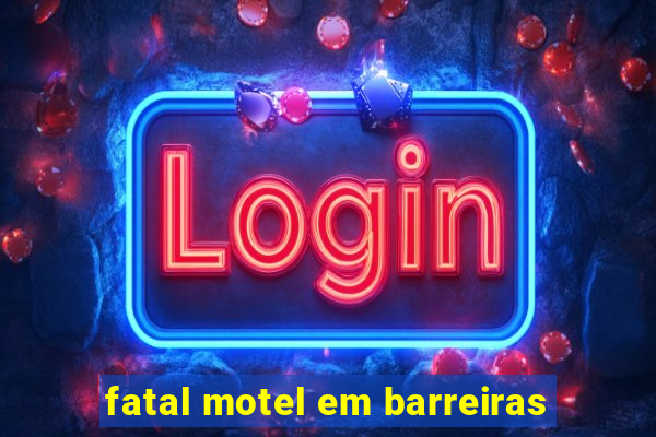 fatal motel em barreiras